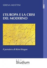 L' Europa e la crisi del Moderno. Il pensiero di Rémi Brague