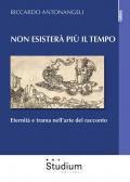 Non esisterà più il tempo. Eternità e trama nell'arte del racconto