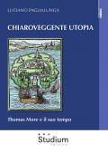 Chiaroveggente utopia. Thomas More e il suo tempo