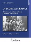 La scure alla radice. «Studium», la cultura cattolica e la guerra (1939-1945)