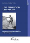 Pedagogia dell'ascesa. Giuseppe Lombardo Radice e il suo tempo (Una)