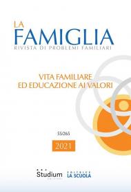 Famiglia. Rivista di problemi familiari (2021) (La). Vol. 55: Vita familiare ed educazione ai valori