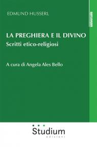 La preghiera e il divino. Scritti etico-religiosi