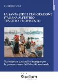 La Santa sede e l'emigrazione italiana all'estero tra Ottocento e Novecento. Tra esigenze pastorali e impegno per la preservazione dell'identità nazionale