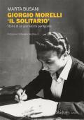 Giorgio Morelli «Il solitario». Storia di un giornalista partigiano