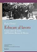 Educare al lavoro. Cento anni di storia dell'Istituto Berna di Mestre