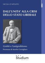 Dall'Unità alla crisi dello Stato liberale. Giolitti e l'antigiolittismo