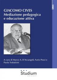 Giacomo Cives. Mediazione pedagogica e educazione attiva