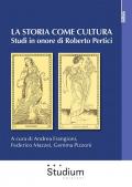 La storia come cultura. Studi in onore di Roberto Pertici