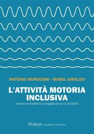 L'attività motoria inclusiva. Traiettorie didattiche e progettuali per la disabilità