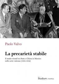 La precarietà stabile. Il modus vivendi tra Stato e Chiesa in Messico nelle carte vaticane (1934-1952)