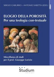 Elogio della porosità. Per una teologia con-testuale. Miscellanea di studi per il prof. Giuseppe Lorizio