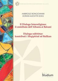 Il dialogo interreligioso: il contributo dell’Albania ai Balcani-Dialogu ndërfetar: kontributi i Shqipërisë në Ballkan