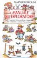 Il manuale dell'esploratore. Tutti i segreti, le tecniche e i materiali per costruire e vivere l'avventura