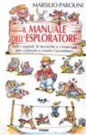 Il manuale dell'esploratore. Tutti i segreti, le tecniche e i materiali per costruire e vivere l'avventura