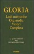 Gloria. Lodi mattutine, ora media, vespri, compieta. Le quattro settimane della liturgia delle ore