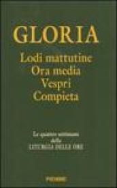 Gloria. Lodi mattutine, ora media, vespri, compieta. Le quattro settimane della liturgia delle ore