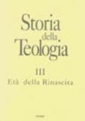 Storia della teologia. 3.L'età della Rinascita