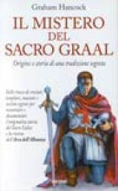 Il mistero del sacro Graal. Origine e storia di una tradizione segreta