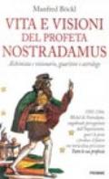 Vita e visioni del profeta Nostradamus. Alchimista visionario, guaritore e astrologo