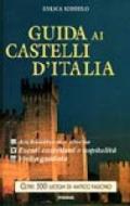 Guida ai castelli d'Italia. Origini, architettura e storia, eventi castellani, ospitalità, visita e orari