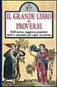 Il grande libro dei proverbi. Dall'antica saggezza popolare detti e massime per ogni occasione