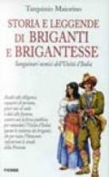 Storia e leggende di briganti e brigantesse. Sanguinari nemici dell'unità d'Italia