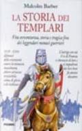 La storia dei Templari. Vita avventurosa, storia e tragica fine dei leggendari monaci guerrieri