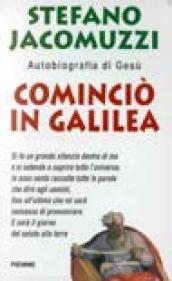 Cominciò in Galilea. Autobiografia di Gesù