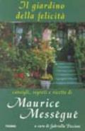 Il giardino della felicità. Consigli, segreti e ricette di Maurice Mességué