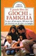 Il grande libro dei giochi in famiglia. In casa e all'aria aperta, 200 nuove idee per divertirsi con gli amici e in famiglia