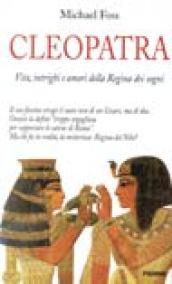 Cleopatra. Vita, intrighi e amori della regina dei sogni