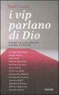 I vip parlano di Dio. Dialoghi sul senso della vita, il destino e la felicità