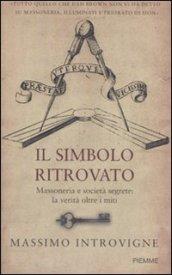 Il simbolo ritrovato. Massoneria e società segrete: la verità oltre i miti