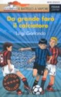 Da grande farò il calciatore (Il battello a vapore. Serie arancio)