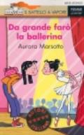 Da grande farò la ballerina (Il battello a vapore. Serie arancio Vol. 65)