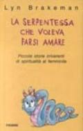 La serpentessa che voleva farsi amare. Piccole storie irriverenti di spiritualità femminile