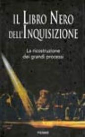 Il libro nero dell'inquisizione. La ricostruzione dei grandi processi