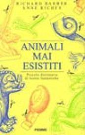 Animali mai esistiti. Piccolo dizionario di bestie fantastiche