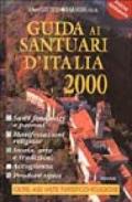 Guida ai santuari d'Italia 2000. Santi fondatori e patroni, manifestazioni religiose, storia, arte, tradizioni, accoglienza e prodotti tipici