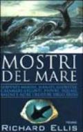 Mostri del mare. Serpenti marini, manati, globster, calamari giganti, piovre, squali, balene e altre creature degli abissi