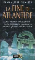 La fine di Atlantide. Alla ricerca della civiltà misteriosamente scomparsa sotto i ghiacci dell'Antartide