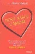 Dove nasce l'amore. 100 racconti per arrivare al cuore