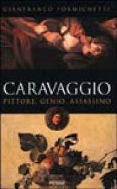 Caravaggio. Pittore, genio, assassino