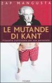 Le mutande di Kant. Filosofia liofilizzata per uso personale