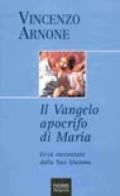 Il Vangelo apocrifo di Maria. Gesù raccontato dalla Sua Mamma