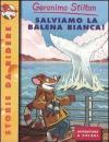 Salviamo la balena bianca! Ediz. illustrata
