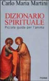 Dizionario spirituale. Piccola guida per l'anima