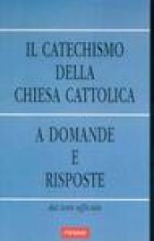 Il catechismo della Chiesa Cattolica. A domande e risposte. Dal testo ufficiale