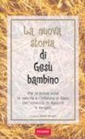 La nuova storia di Gesù bambino. Per la prima volta la nascita e l'infanzia di Gesù dall'intreccio di Apocrifi e Vangeli